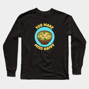 You Make Miso Happy | Miso Pun Long Sleeve T-Shirt